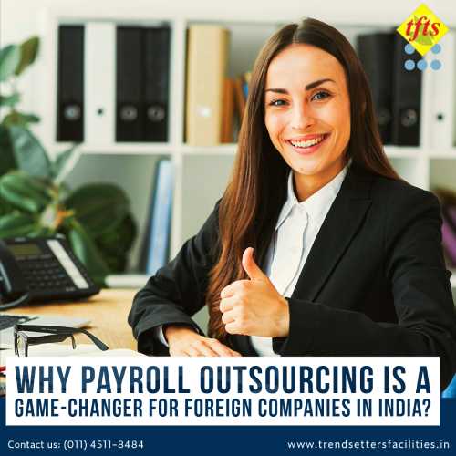 Outsourcing Payroll: Why it’s Key to Foreign Firms in India